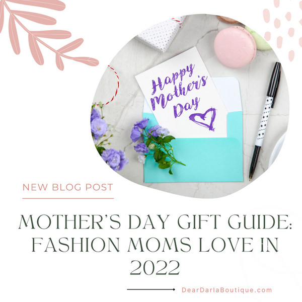 Mother’s Day Gift Guide: Fashion Moms Love in 2022