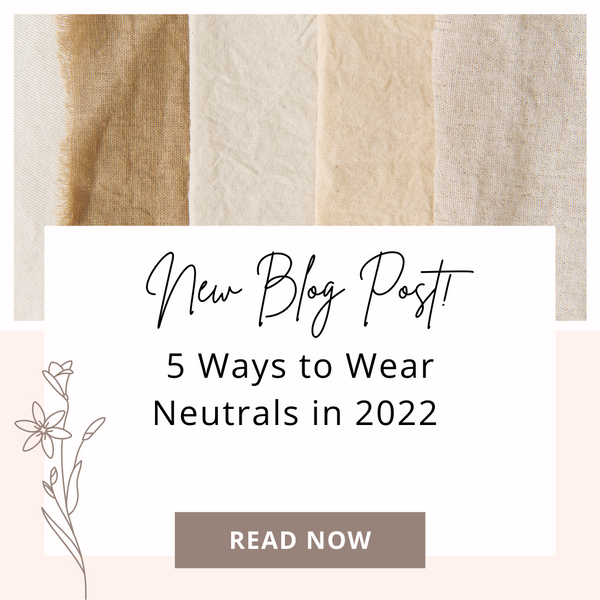 5 Ways to Wear Neutrals in 2022