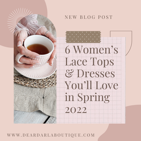 6 Women’s Lace Tops & Dresses You’ll Love in Spring 2022